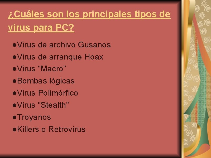 ¿Cuáles son los principales tipos de virus para PC? ●Virus de archivo Gusanos ●Virus