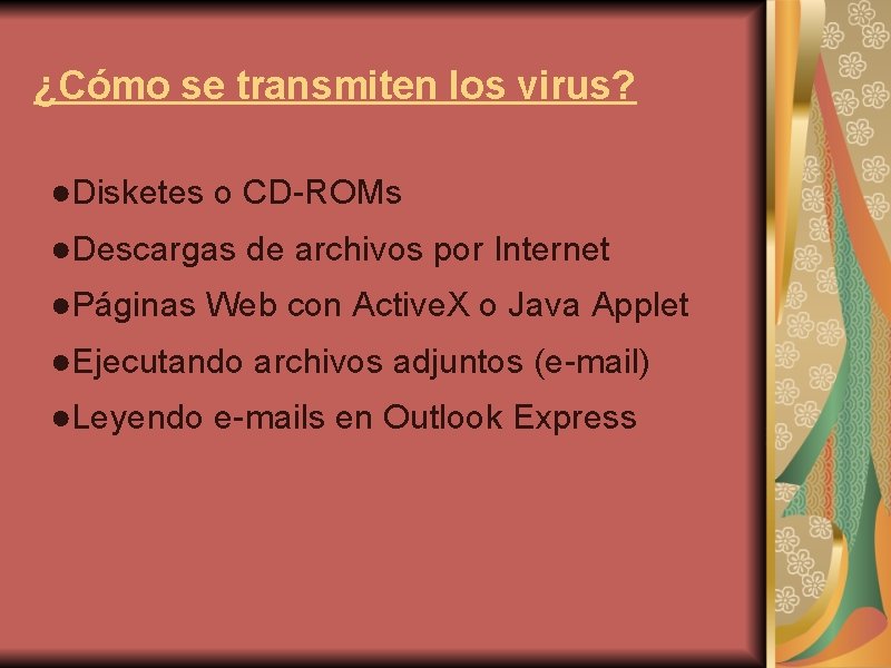 ¿Cómo se transmiten los virus? ●Disketes o CD-ROMs ●Descargas de archivos por Internet ●Páginas