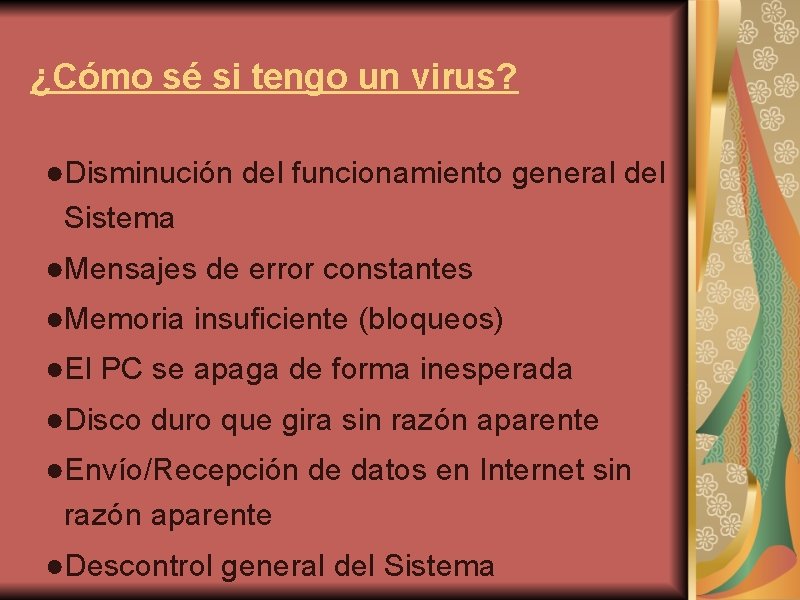 ¿Cómo sé si tengo un virus? ●Disminución del funcionamiento general del Sistema ●Mensajes de
