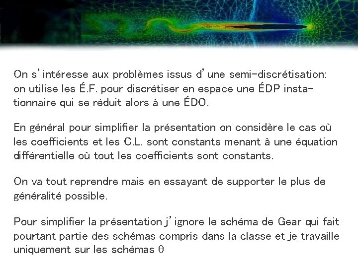 On s’intéresse aux problèmes issus d’une semi-discrétisation: on utilise les É. F. pour discrétiser