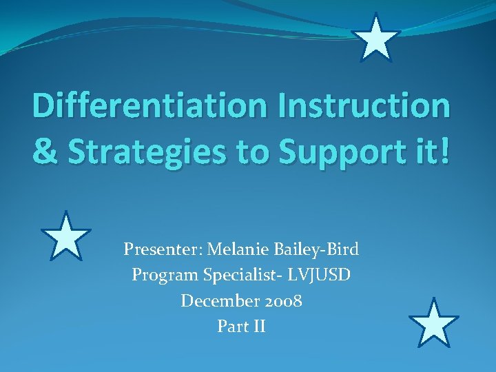 Differentiation Instruction & Strategies to Support it! Presenter: Melanie Bailey-Bird Program Specialist- LVJUSD December