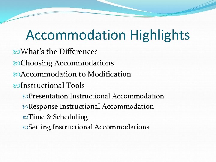 Accommodation Highlights What’s the Difference? Choosing Accommodations Accommodation to Modification Instructional Tools Presentation Instructional