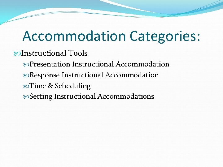 Accommodation Categories: Instructional Tools Presentation Instructional Accommodation Response Instructional Accommodation Time & Scheduling Setting