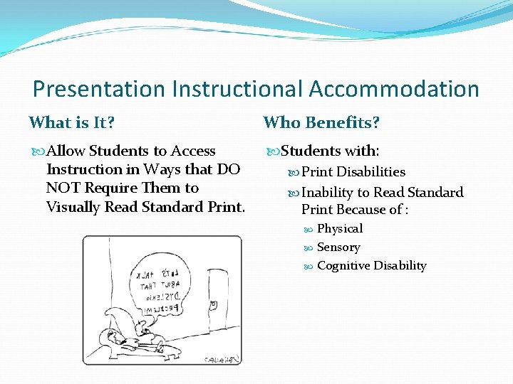Presentation Instructional Accommodation What is It? Who Benefits? Allow Students to Access Instruction in Presentation Instructional Accommodation What is It? Who Benefits? Allow Students to Access Instruction in