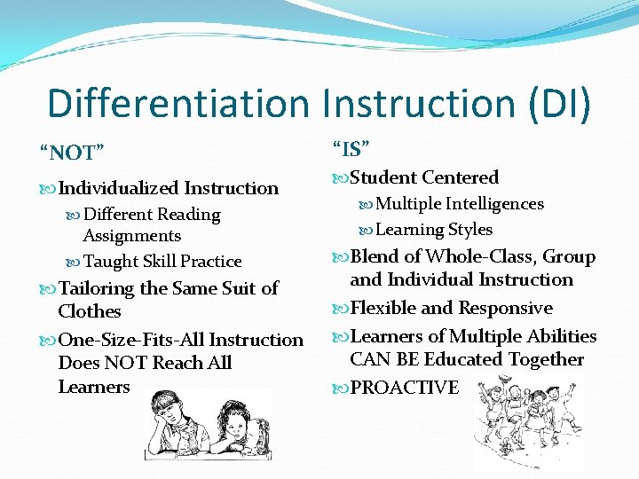 Differentiation Instruction (DI) “NOT” Individualized Instruction Different Reading Assignments Taught Skill Practice Tailoring the