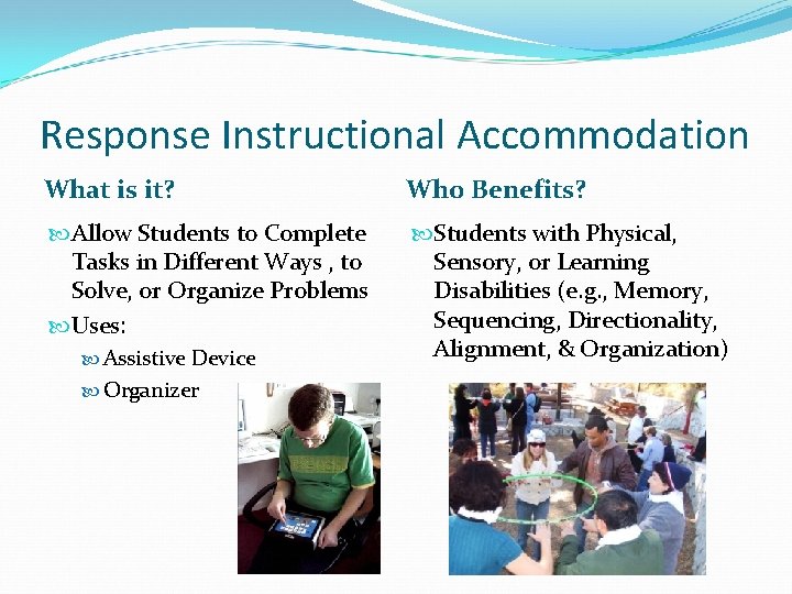 Response Instructional Accommodation What is it? Who Benefits? Allow Students to Complete Tasks in