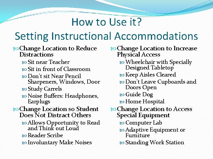 How to Use it? Setting Instructional Accommodations Change Location to Reduce Distractions Sit near