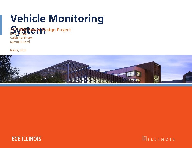 Vehicle Monitoring ECE 445: Senior Design Project System Ishan Ahuja Caleb Perkinson Samuel Utomi