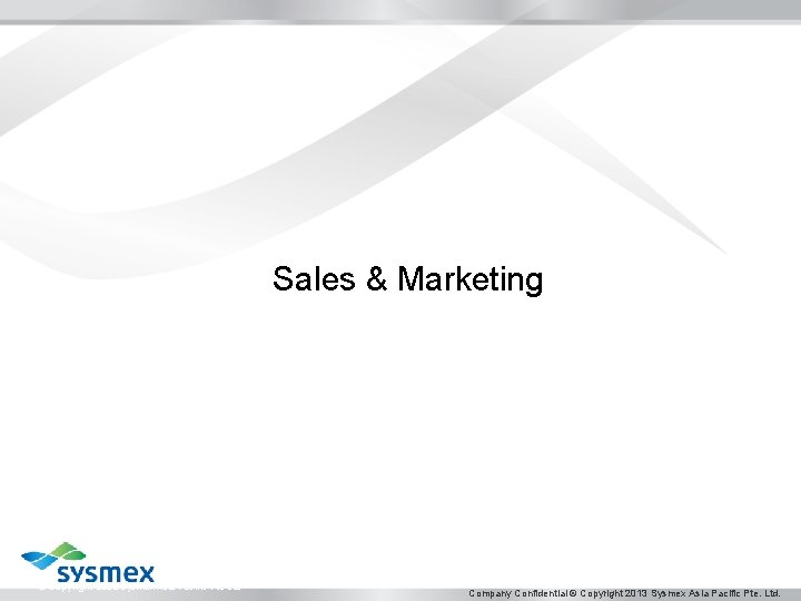 Sales & Marketing © Copyright 2012 Sysmex Asia Pacific Pte Ltd Company Confidential ©