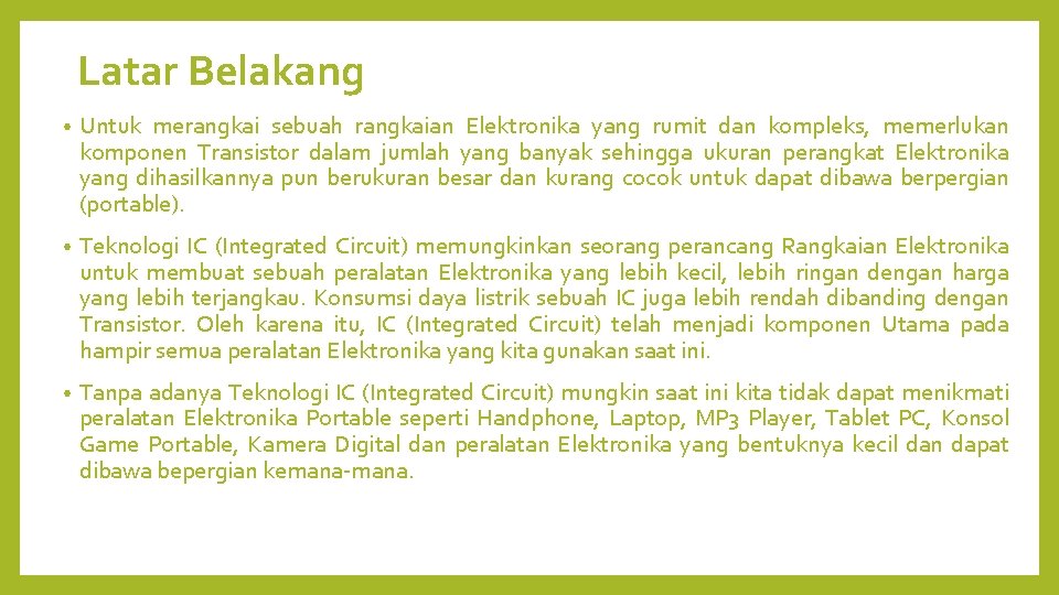 Latar Belakang • Untuk merangkai sebuah rangkaian Elektronika yang rumit dan kompleks, memerlukan komponen