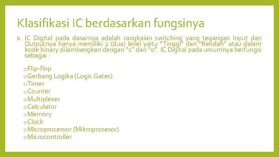 Klasifikasi IC berdasarkan fungsinya b. IC Digital pada dasarnya adalah rangkaian switching yang tegangan