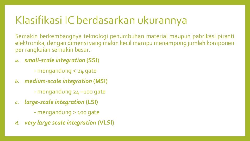 Klasifikasi IC berdasarkan ukurannya Semakin berkembangnya teknologi penumbuhan material maupun pabrikasi piranti elektronika, dengan