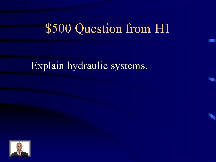 $500 Question from H 1 Explain hydraulic systems. 