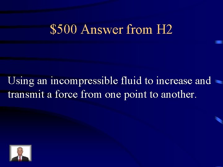 $500 Answer from H 2 Using an incompressible fluid to increase and transmit a