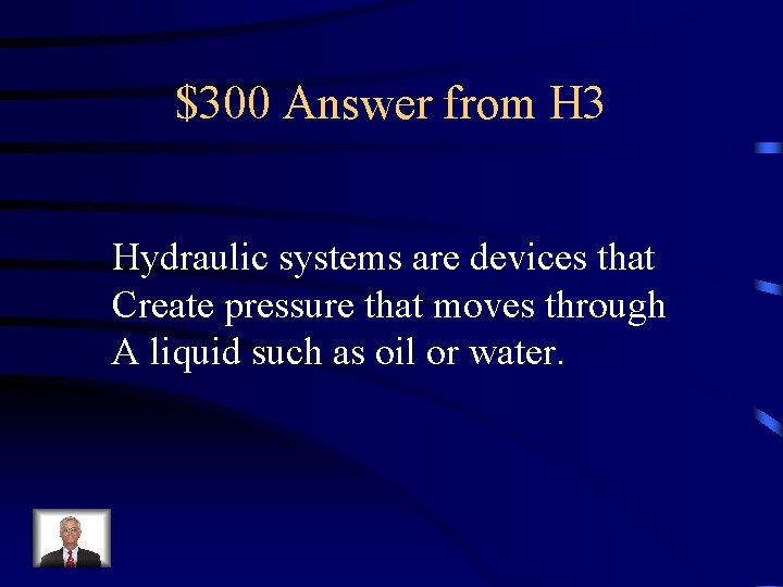 $300 Answer from H 3 Hydraulic systems are devices that Create pressure that moves