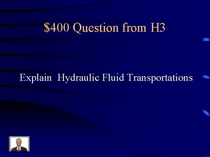 $400 Question from H 3 Explain Hydraulic Fluid Transportations 