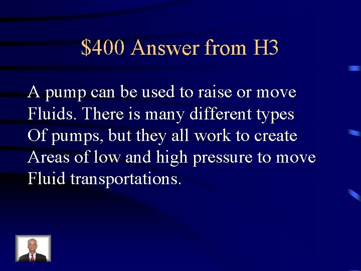 $400 Answer from H 3 A pump can be used to raise or move