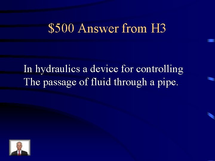 $500 Answer from H 3 In hydraulics a device for controlling The passage of