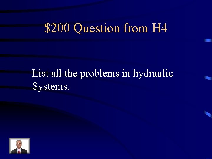 $200 Question from H 4 List all the problems in hydraulic Systems. 