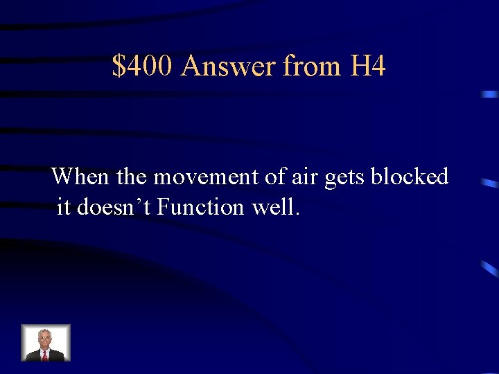 $400 Answer from H 4 When the movement of air gets blocked it doesn’t