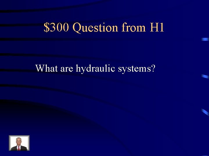$300 Question from H 1 What are hydraulic systems? 