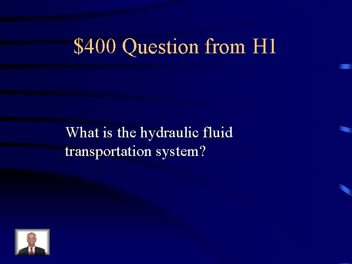 $400 Question from H 1 What is the hydraulic fluid transportation system? 