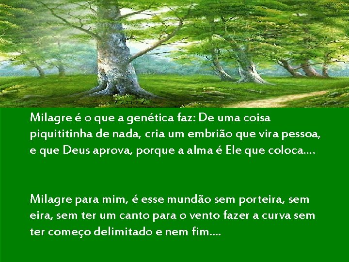 Milagre é o que a genética faz: De uma coisa piquititinha de nada, cria