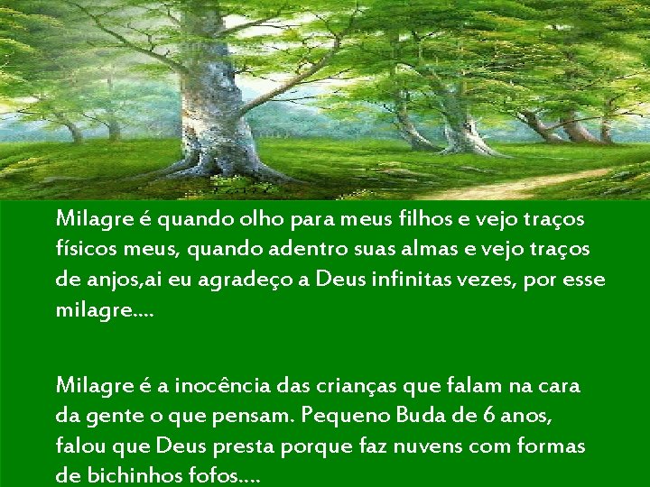 Milagre é quando olho para meus filhos e vejo traços físicos meus, quando adentro