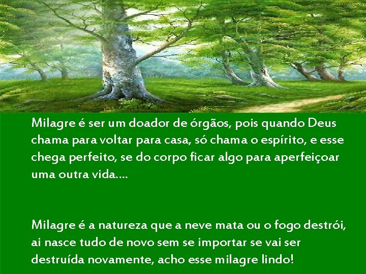 Milagre é ser um doador de órgãos, pois quando Deus chama para voltar para