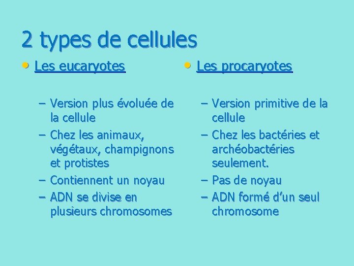 2 types de cellules • Les eucaryotes – Version plus évoluée de la cellule