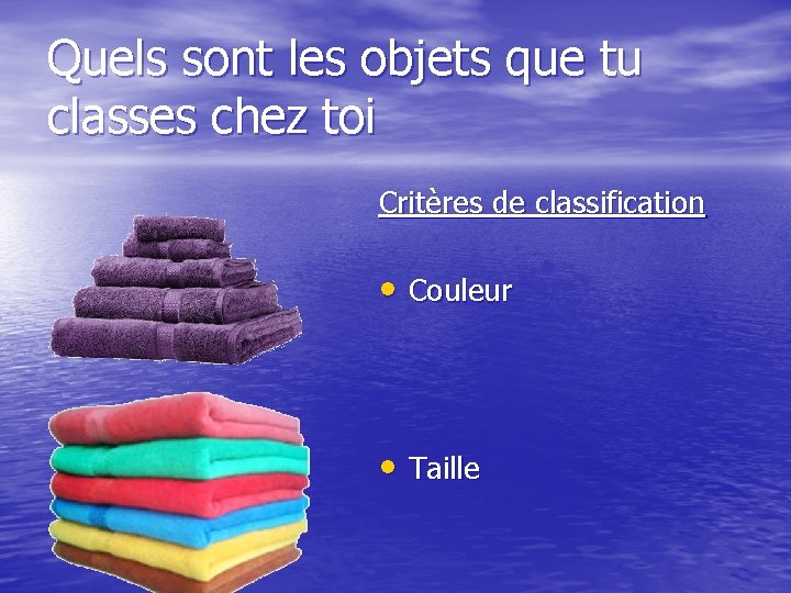 Quels sont les objets que tu classes chez toi Critères de classification • Couleur