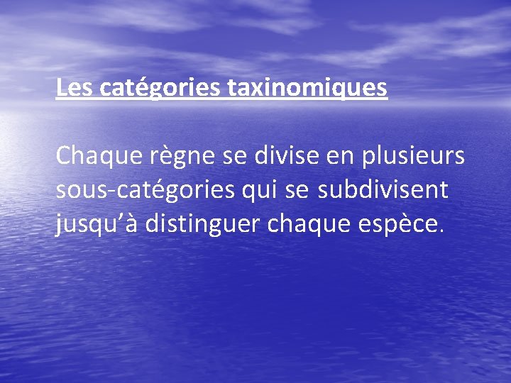 Les catégories taxinomiques Chaque règne se divise en plusieurs sous-catégories qui se subdivisent jusqu’à