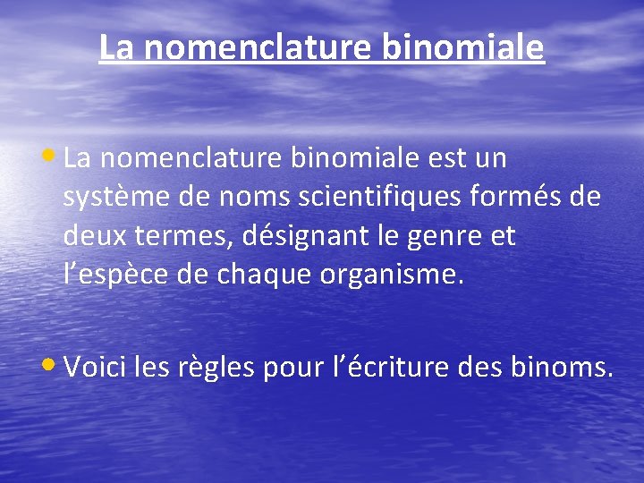 La nomenclature binomiale • La nomenclature binomiale est un système de noms scientifiques formés