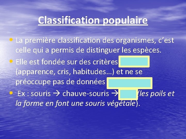 Classification populaire • La première classification des organismes, c’est celle qui a permis de