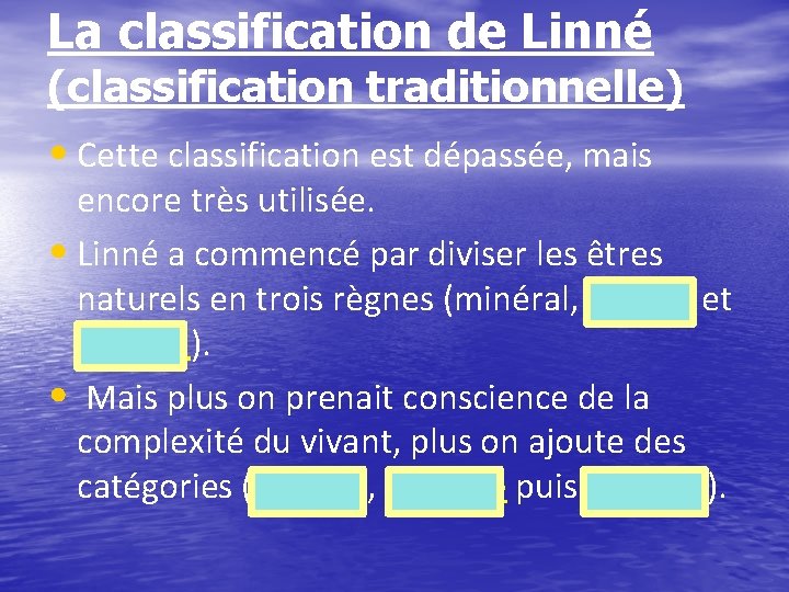 La classification de Linné (classification traditionnelle) • Cette classification est dépassée, mais encore très