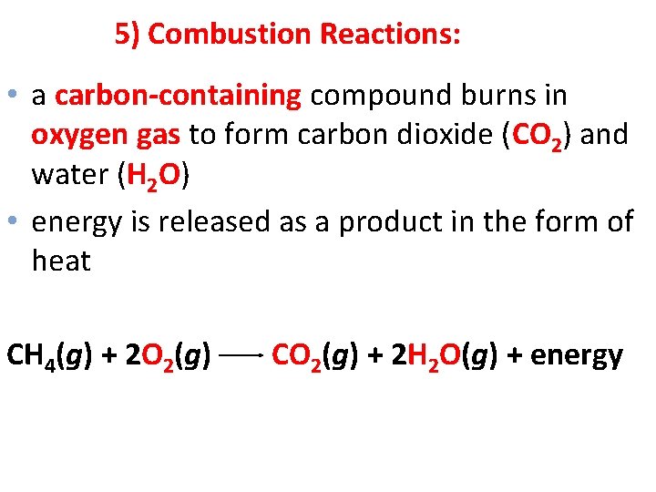 5) Combustion Reactions: • a carbon-containing compound burns in oxygen gas to form carbon