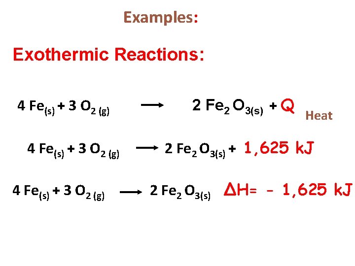 Examples: Exothermic Reactions: 4 Fe(s) + 3 O 2 (g) 2 Fe 2 O