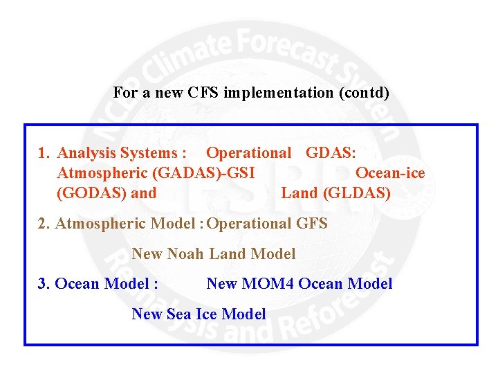 For a new CFS implementation (contd) 1. Analysis Systems : Operational GDAS: Atmospheric (GADAS)-GSI
