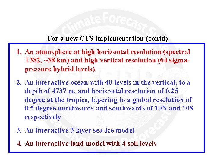 For a new CFS implementation (contd) 1. An atmosphere at high horizontal resolution (spectral