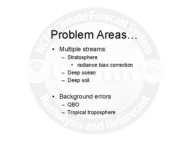 Problem Areas… • Multiple streams: – Stratosphere • radiance bias correction – Deep ocean