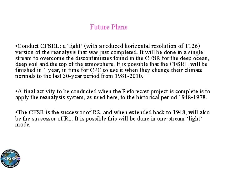 Future Plans • Conduct CFSRL: a ‘light’ (with a reduced horizontal resolution of T