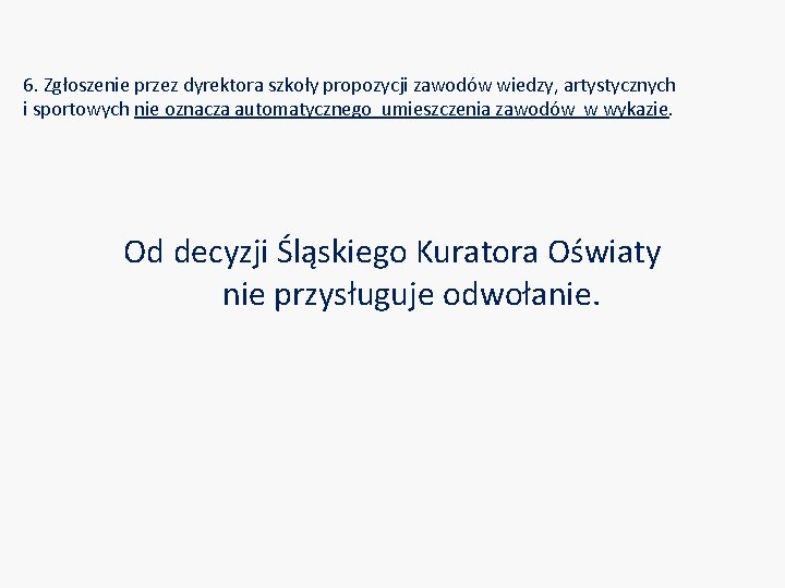 6. Zgłoszenie przez dyrektora szkoły propozycji zawodów wiedzy, artystycznych i sportowych nie oznacza automatycznego