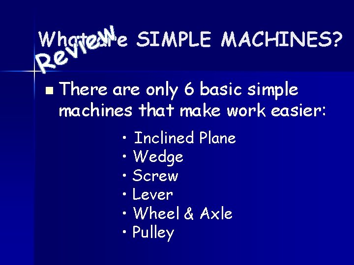 w SIMPLE MACHINES? Whatieare R v e n There are only 6 basic simple
