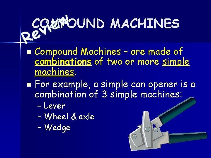 w COMPOUND MACHINES e i R v e Compound Machines – are made of