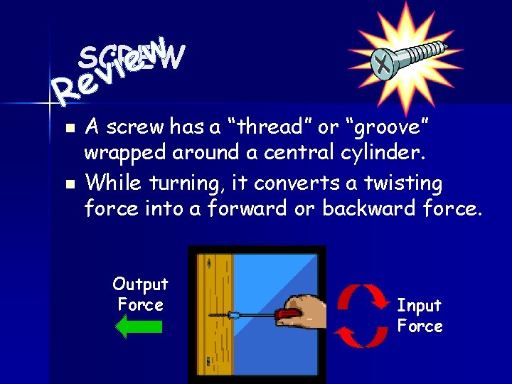 w SCREW ie R n n v e A screw has a “thread” or