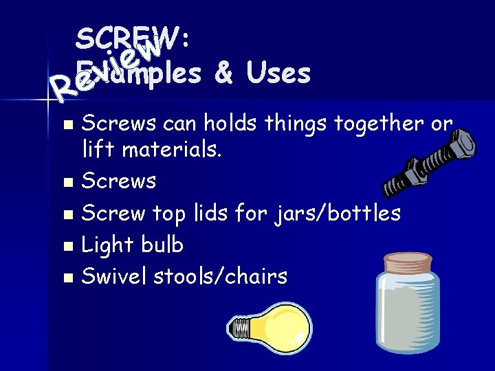 SCREW: w e i Examples & Uses v e R Screws can holds things