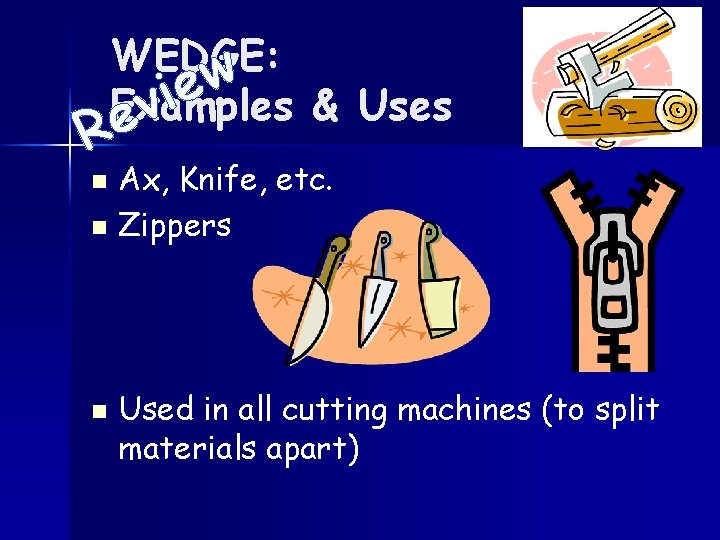 WEDGE: w e i Examples & Uses v e R Ax, Knife, etc. n
