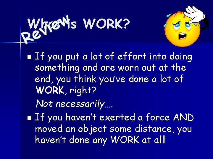 w What is WORK? e i R v e If you put a lot