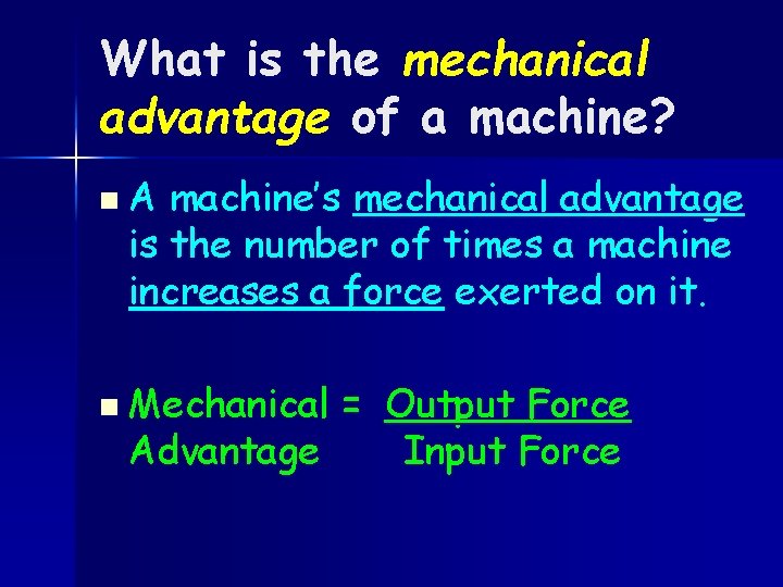 What is the mechanical advantage of a machine? n. A machine’s mechanical advantage is