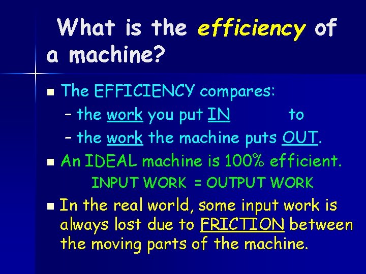 What is the efficiency of a machine? The EFFICIENCY compares: – the work you